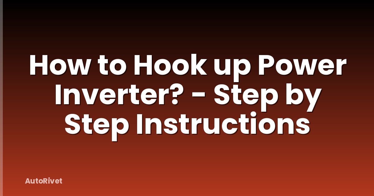 How to Hook up Power Inverter? - Step by Step Instructions