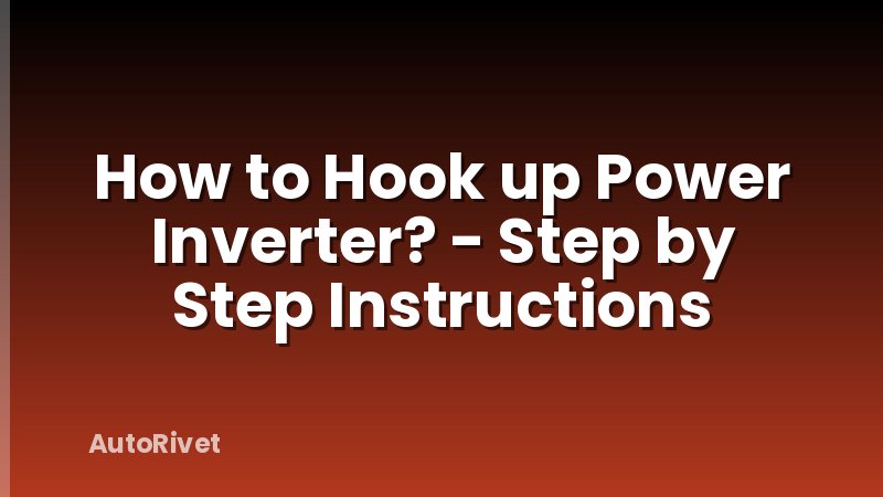 How to Hook up Power Inverter? - Step by Step Instructions