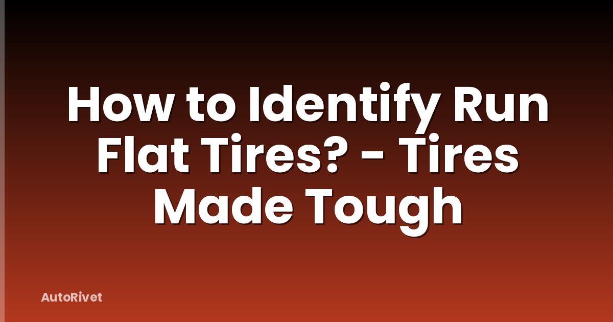 How to Identify Run Flat Tires? - Tires Made Tough
