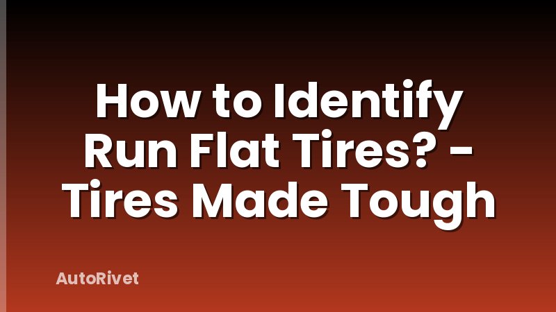 How to Identify Run Flat Tires? - Tires Made Tough