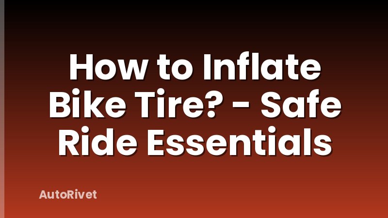 How to Inflate Bike Tire? - Safe Ride Essentials