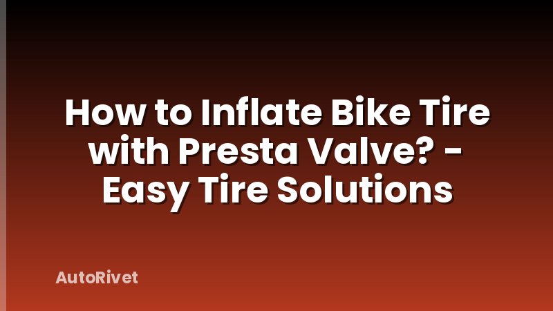 How to Inflate Bike Tire with Presta Valve? - Easy Tire Solutions