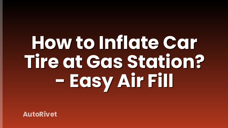 How to Inflate Car Tire at Gas Station? - Easy Air Fill