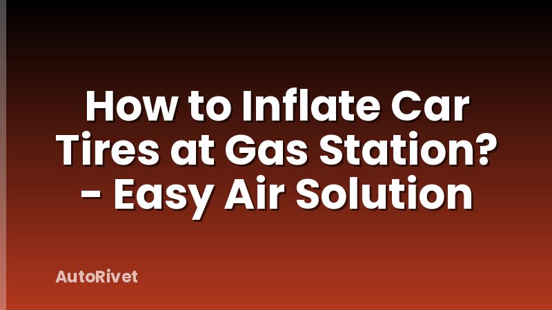 How to Inflate Car Tires at Gas Station? - Easy Air Solution