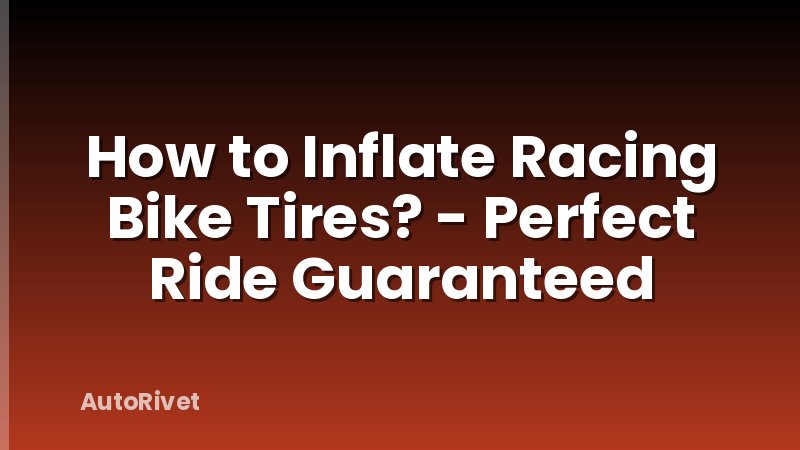 How to Inflate Racing Bike Tires? - Perfect Ride Guaranteed