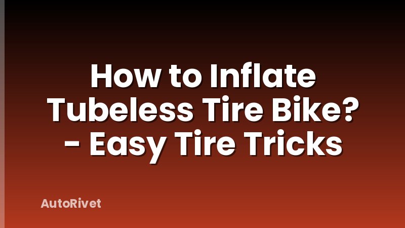 How to Inflate Tubeless Tire Bike? - Easy Tire Tricks