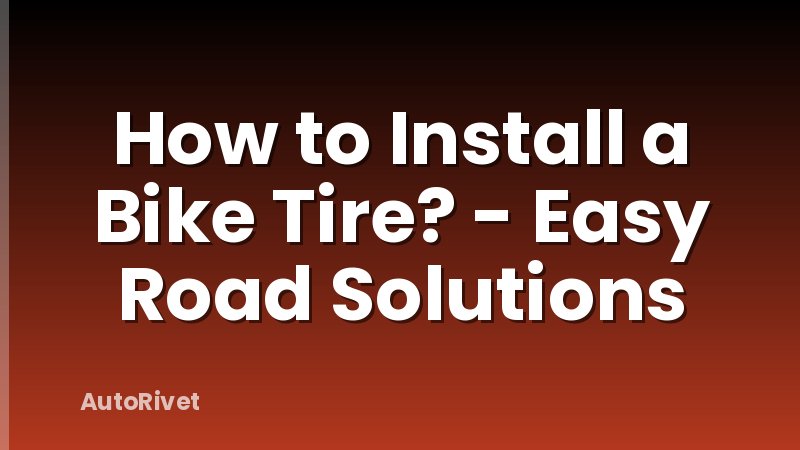 How to Install a Bike Tire? - Easy Road Solutions