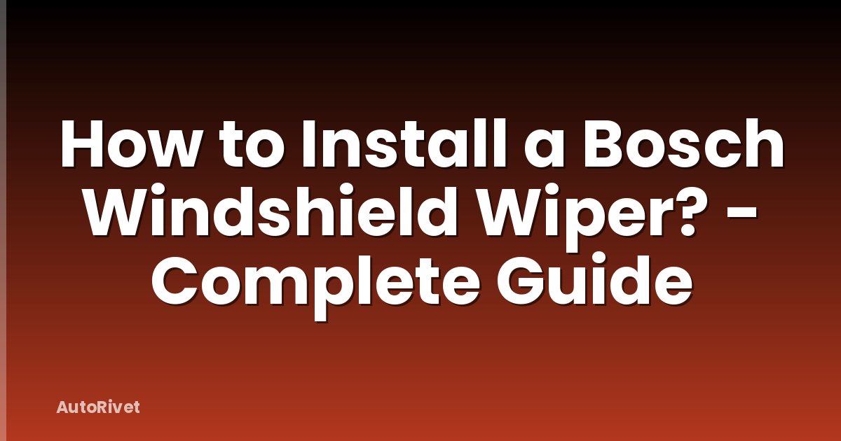How to Install a Bosch Windshield Wiper? - Complete Guide