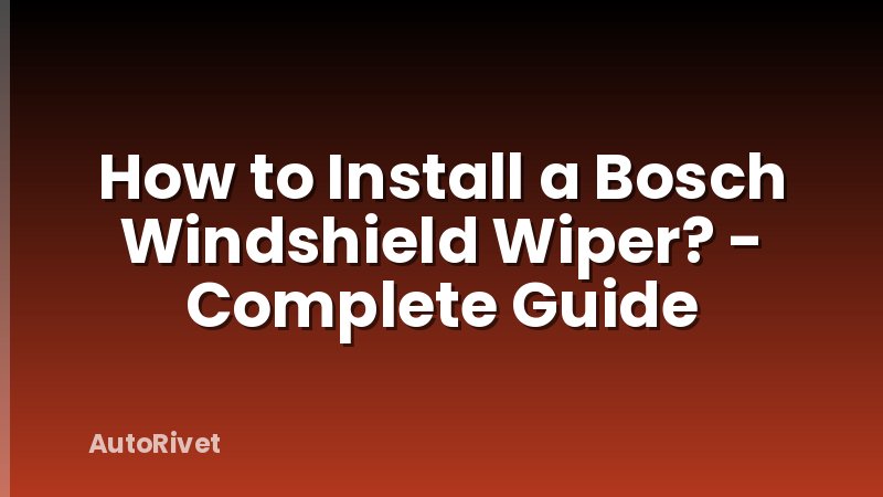 How to Install a Bosch Windshield Wiper? - Complete Guide