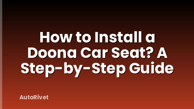 How to Install a Doona Car Seat? A Step-by-Step Guide