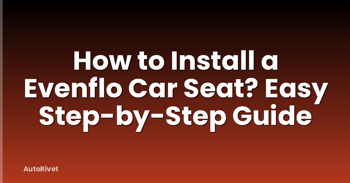 How to Install a Evenflo Car Seat? Easy Step-by-Step Guide