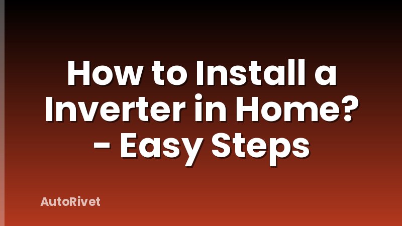 How to Install a Inverter in Home? - Easy Steps