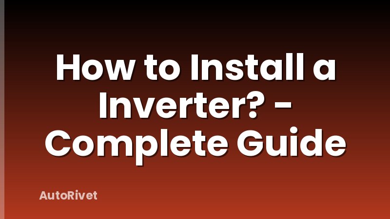 How to Install a Inverter? - Complete Guide