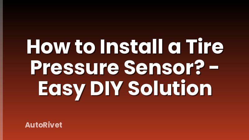 How to Install a Tire Pressure Sensor? - Easy DIY Solution