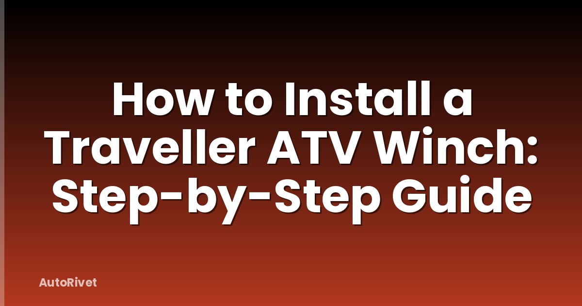 How to Install a Traveller ATV Winch: Step-by-Step Guide