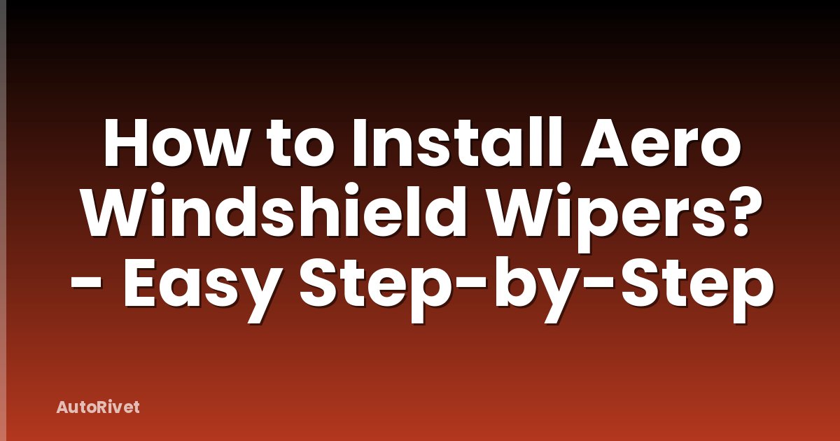 How to Install Aero Windshield Wipers? - Easy Step-by-Step
