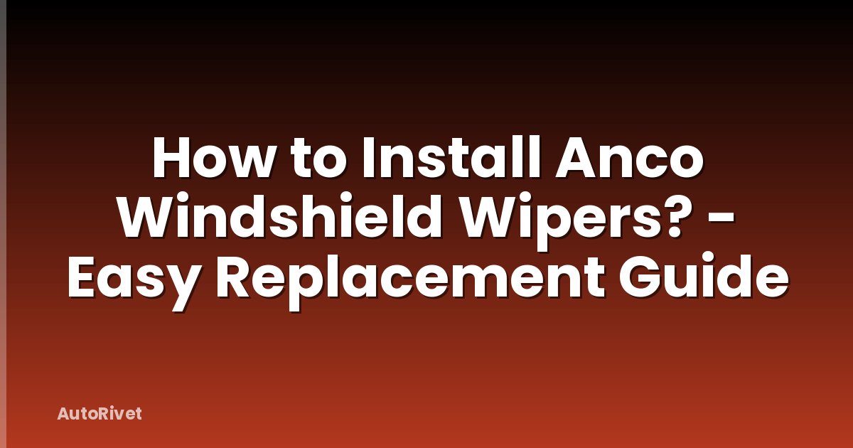 How to Install Anco Windshield Wipers? - Easy Replacement Guide