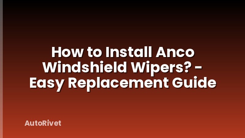How to Install Anco Windshield Wipers? - Easy Replacement Guide