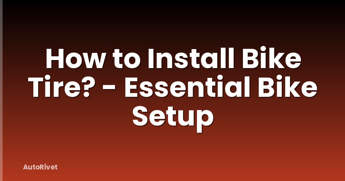 How to Install Bike Tire? - Essential Bike Setup