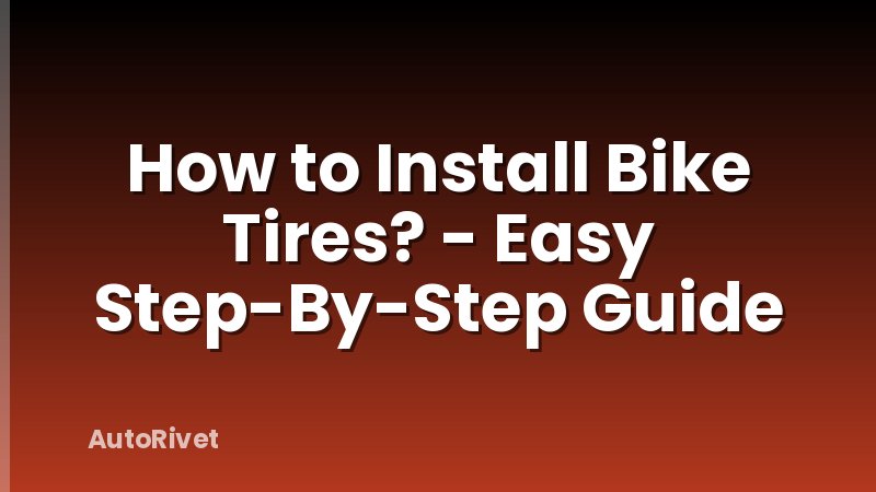 How to Install Bike Tires? - Easy Step-By-Step Guide