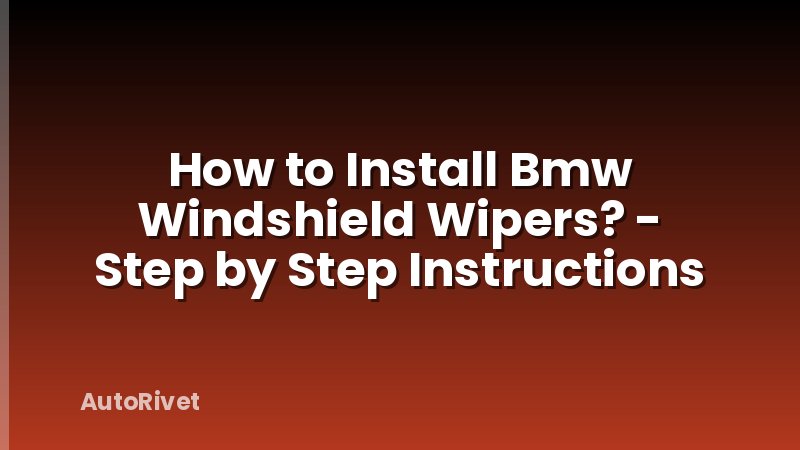 How to Install Bmw Windshield Wipers? - Step by Step Instructions