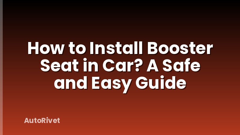 How to Install Booster Seat in Car? A Safe and Easy Guide