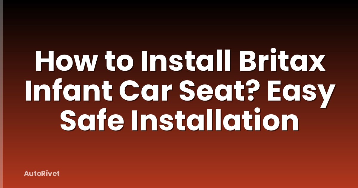 How to Install Britax Infant Car Seat? Easy Safe Installation