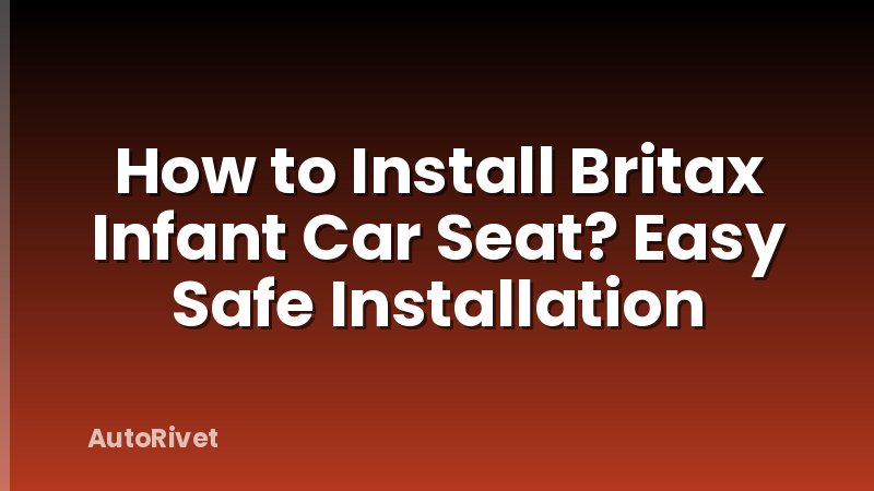 How to Install Britax Infant Car Seat? Easy Safe Installation