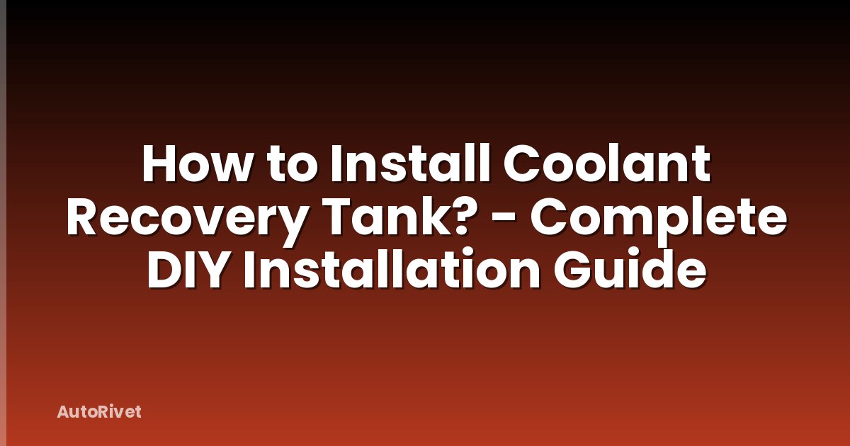 How to Install Coolant Recovery Tank? - Complete DIY Installation Guide