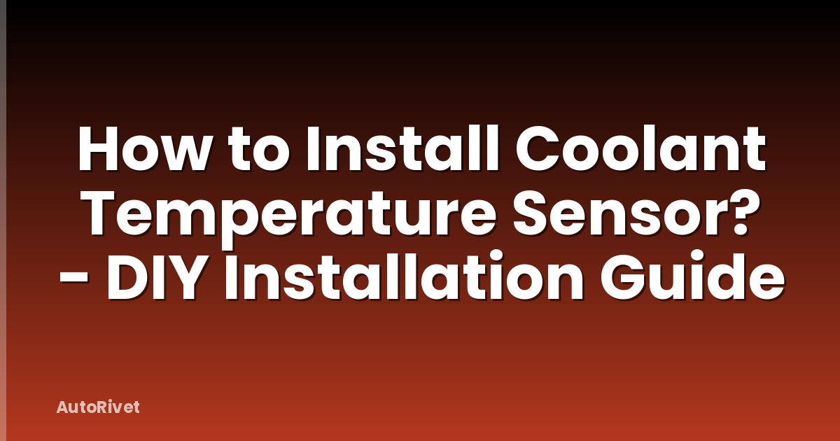 How to Install Coolant Temperature Sensor? - DIY Installation Guide