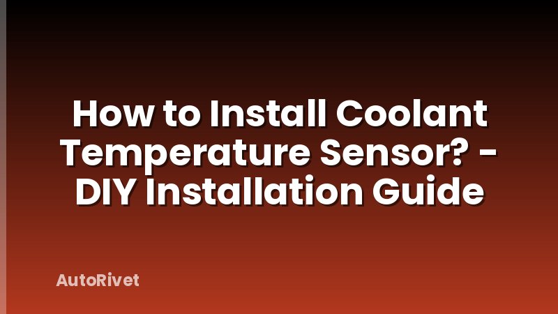 How to Install Coolant Temperature Sensor? - DIY Installation Guide