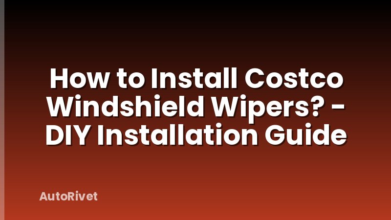 How to Install Costco Windshield Wipers? - DIY Installation Guide