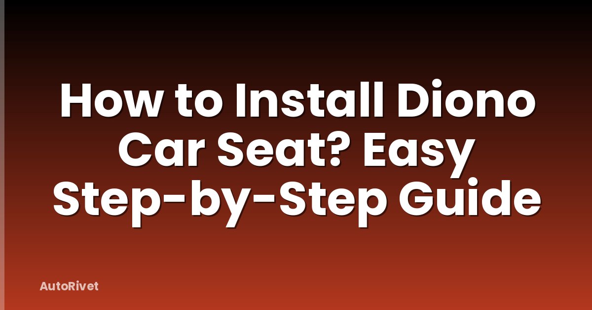 How to Install Diono Car Seat? Easy Step-by-Step Guide