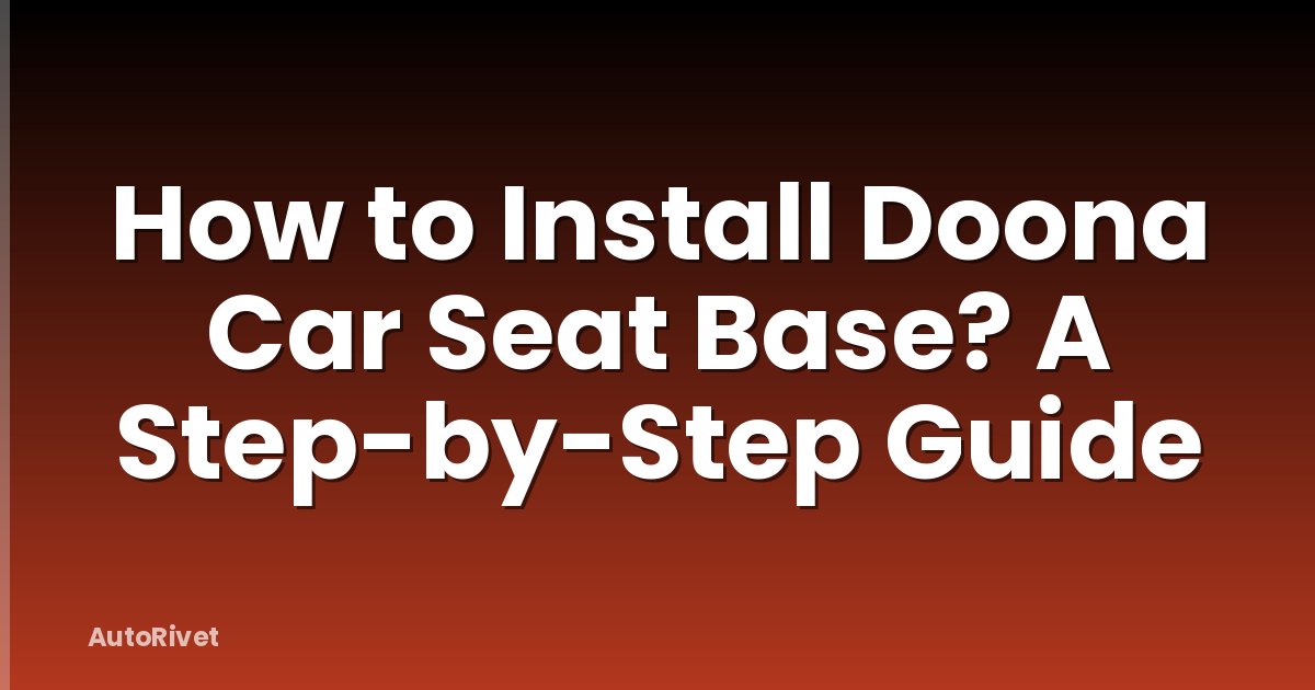 How to Install Doona Car Seat Base? A Step-by-Step Guide