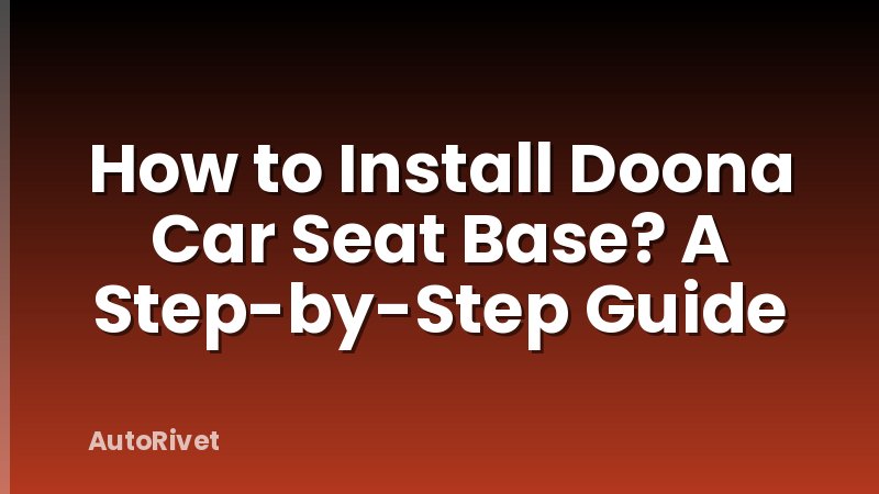 How to Install Doona Car Seat Base? A Step-by-Step Guide