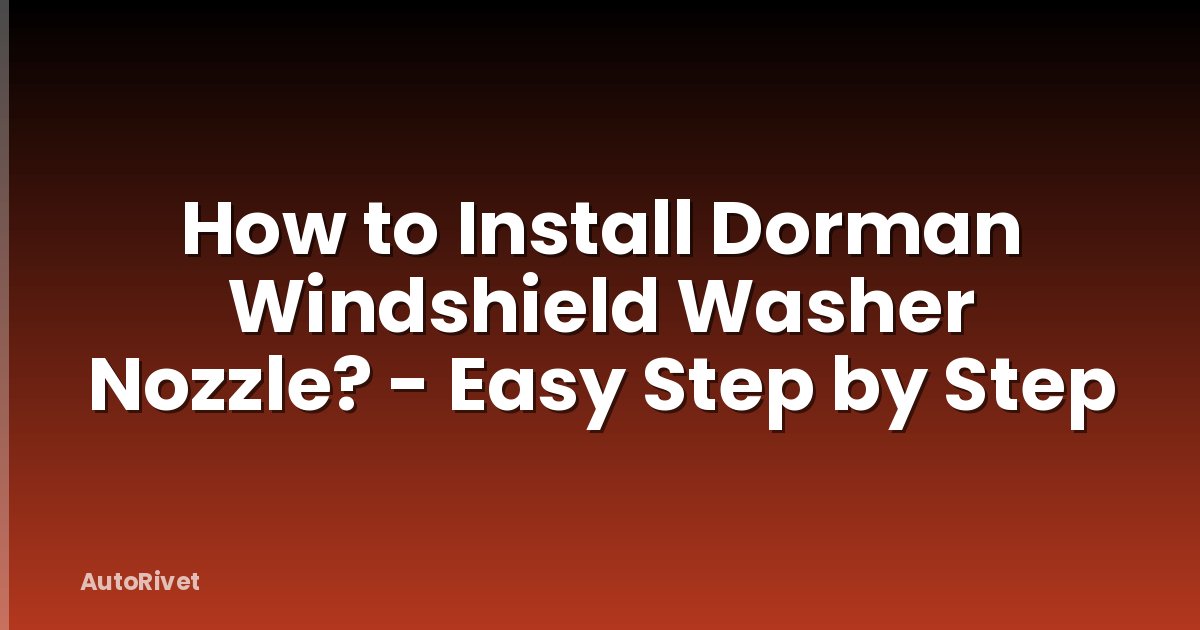 How to Install Dorman Windshield Washer Nozzle? - Easy Step by Step