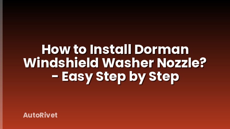 How to Install Dorman Windshield Washer Nozzle? - Easy Step by Step