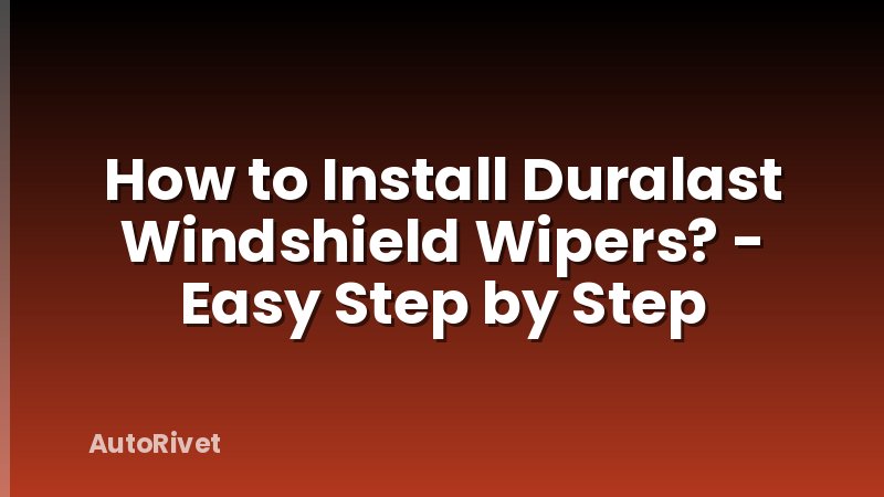 How to Install Duralast Windshield Wipers? - Easy Step by Step