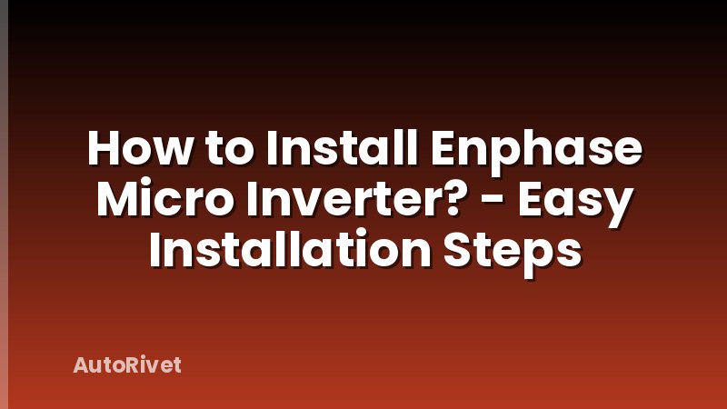How to Install Enphase Micro Inverter? - Easy Installation Steps
