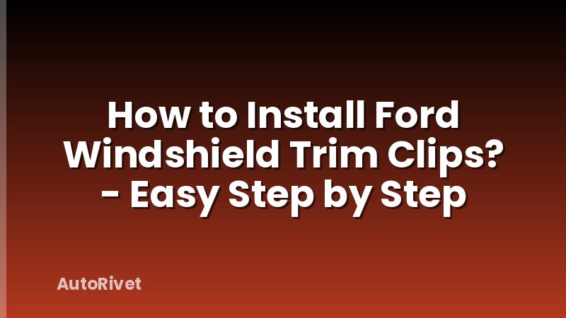 How to Install Ford Windshield Trim Clips? - Easy Step by Step