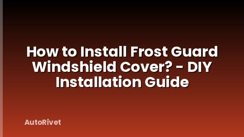 How to Install Frost Guard Windshield Cover? - DIY Installation Guide