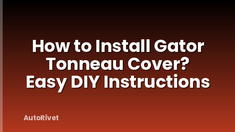 How to Install Gator Tonneau Cover? Easy DIY Instructions