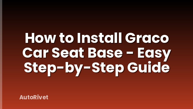 How to Install Graco Car Seat Base - Easy Step-by-Step Guide
