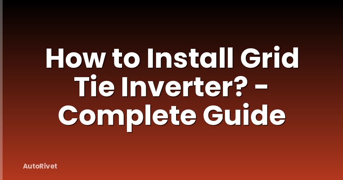 How to Install Grid Tie Inverter? - Complete Guide