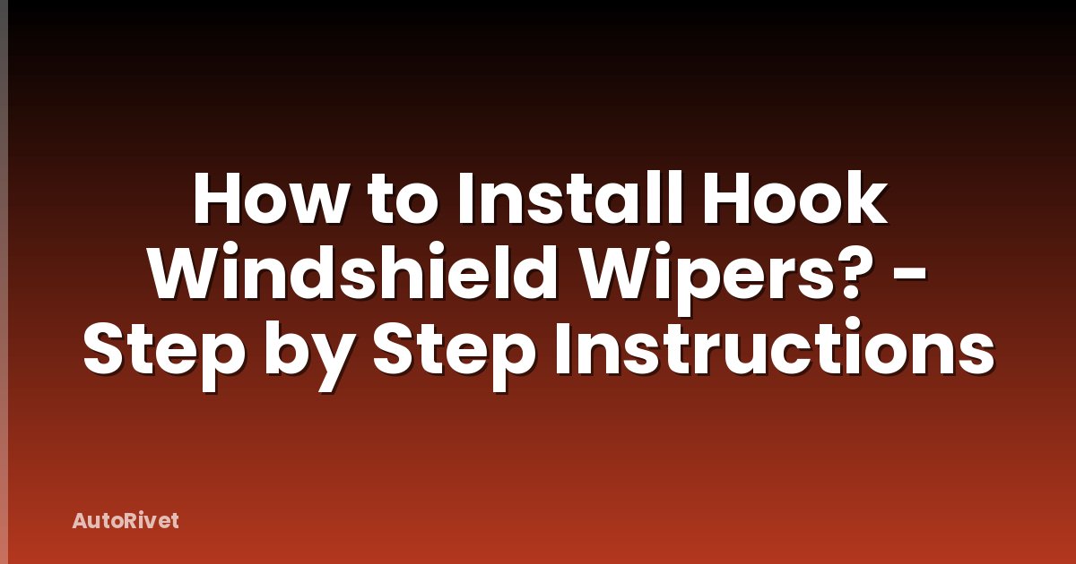 How to Install Hook Windshield Wipers? - Step by Step Instructions