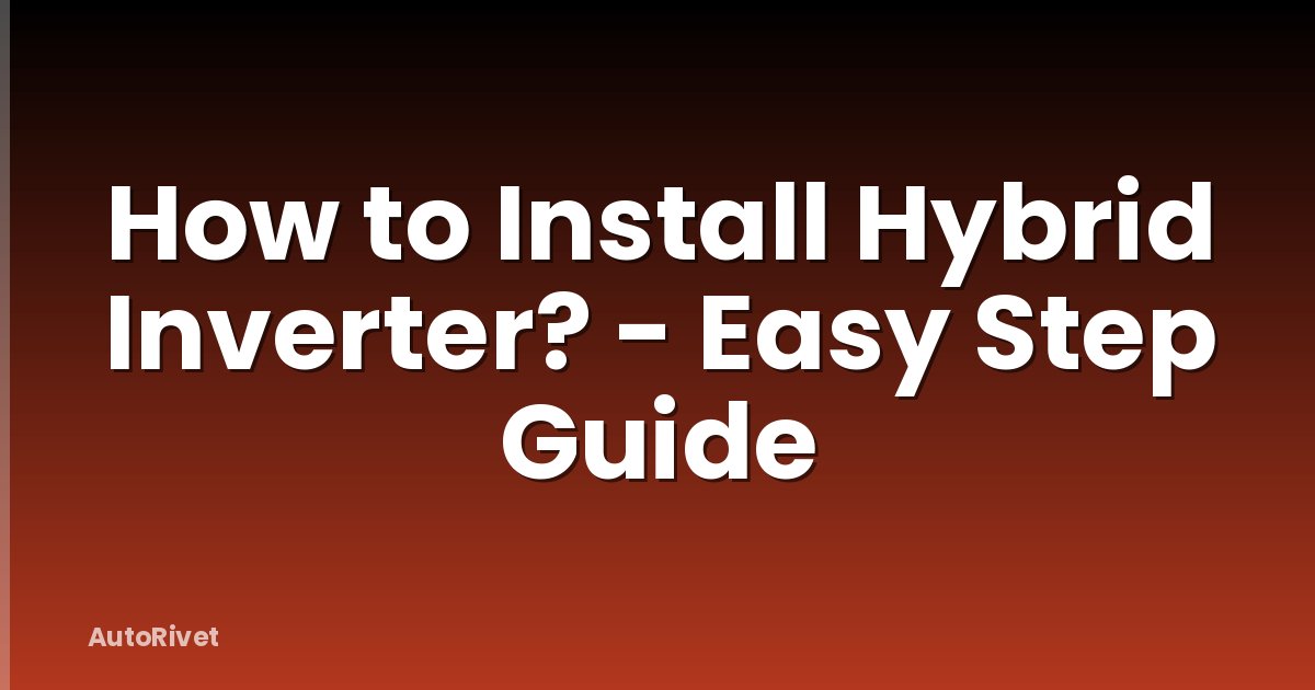 How to Install Hybrid Inverter? - Easy Step Guide