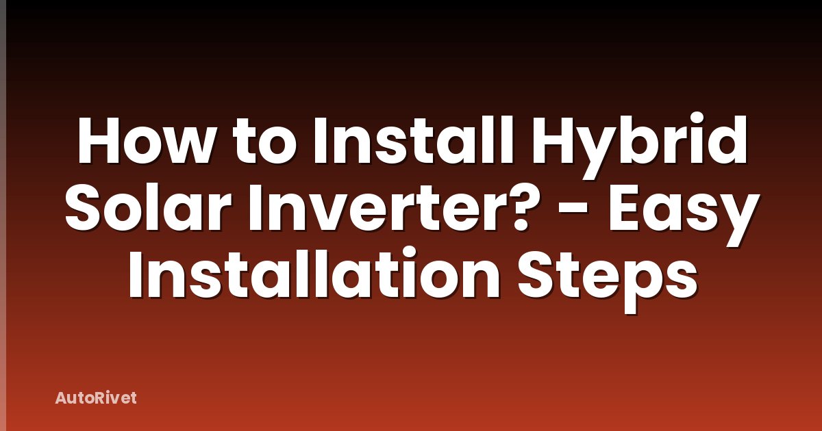 How to Install Hybrid Solar Inverter? - Easy Installation Steps