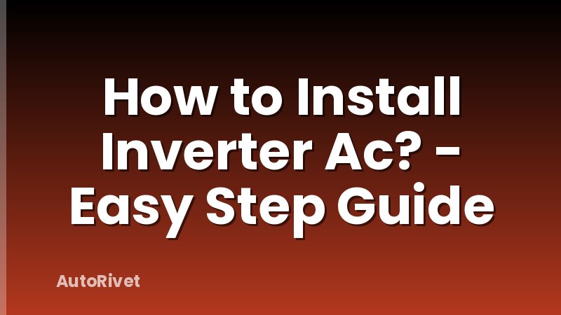 How to Install Inverter Ac? - Easy Step Guide