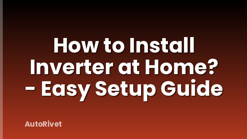 How to Install Inverter at Home? - Easy Setup Guide
