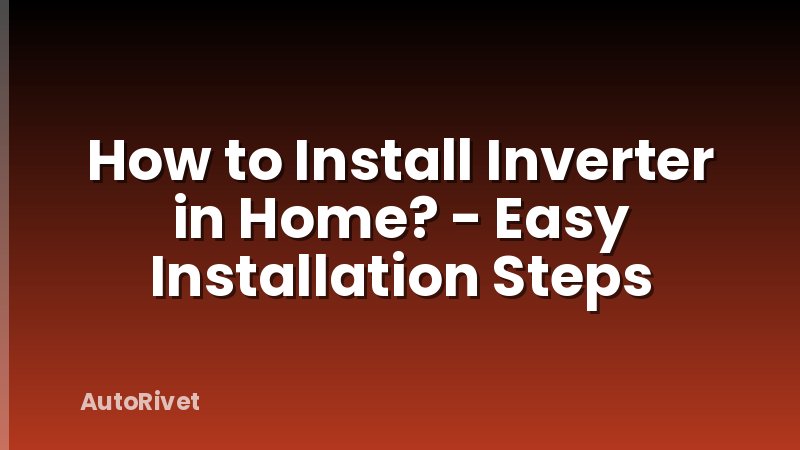 How to Install Inverter in Home? - Easy Installation Steps